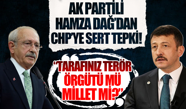 AK Partili Hamza Dağ'dan CHP'ye sert tepki: Tarafınız terör örgütü mü yoksa millet mi?