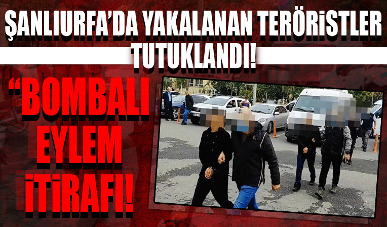 Şanlıurfa'da bombalı saldırı planı yapan teröristler tutuklandı!