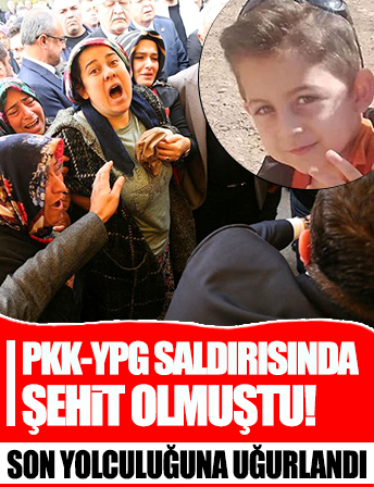 PKK-YPG saldırısında şehit olmuştu! 5 yaşındaki Hasan Karataş’a veda!