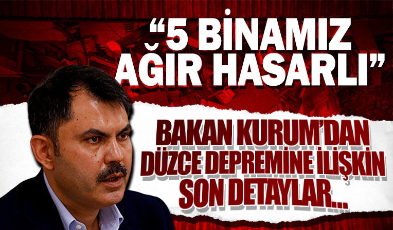 Murat Kurum: 5 binamız ağır hasarlı