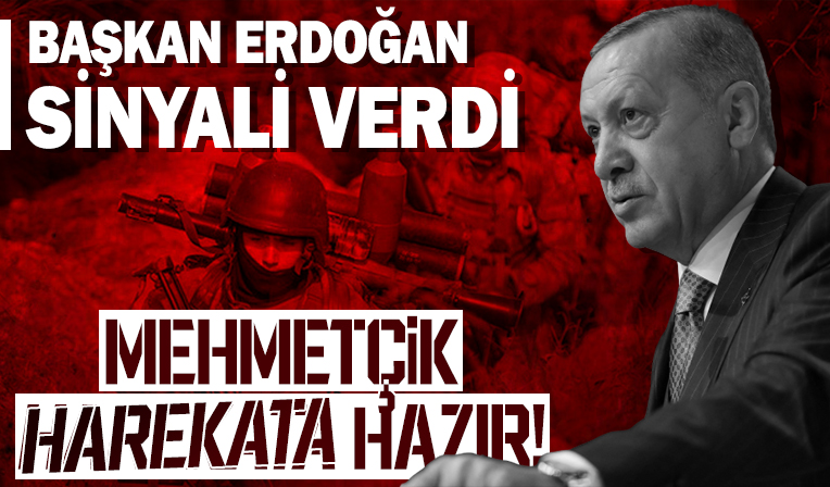 Başkan Erdoğan sinyali verdi! Mehmetçik harekâta hazır