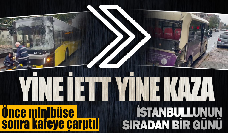 Yine facia yine İETT! Önce minibüse sonra kafeye çarptı
