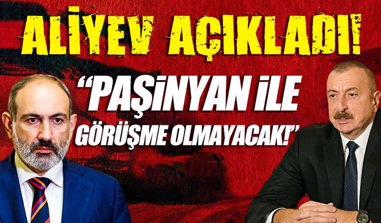 Aliyev: Paşinyan ile 7 Aralık'ta Brüksel'de planlanan görüşme olmayacak