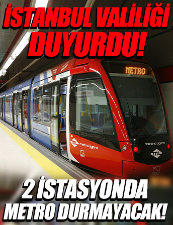 İstanbul Valiliği duyurdu: 2 istasyonda metro durmayacak!