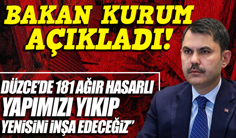 Bakan Kurum: Düzce'de 181 ağır hasarlı yapımızı yıkıp yenilerini inşa edeceğiz