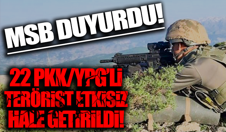 22 PKK/YPG'li terörist etkisiz! 'Nerede olurlarsa olsunlar hesap sorulacak'