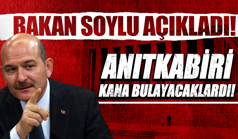 Süleyman Soylu: Anıtkabir'i patlatacaklardı!