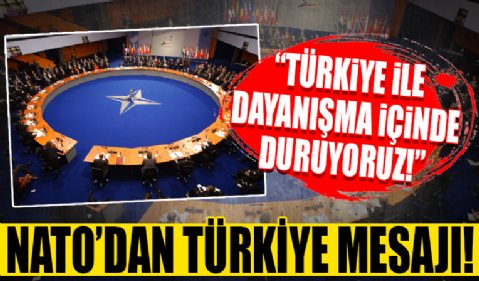 NATO'dan Türkiye ile dayanışma mesajı...