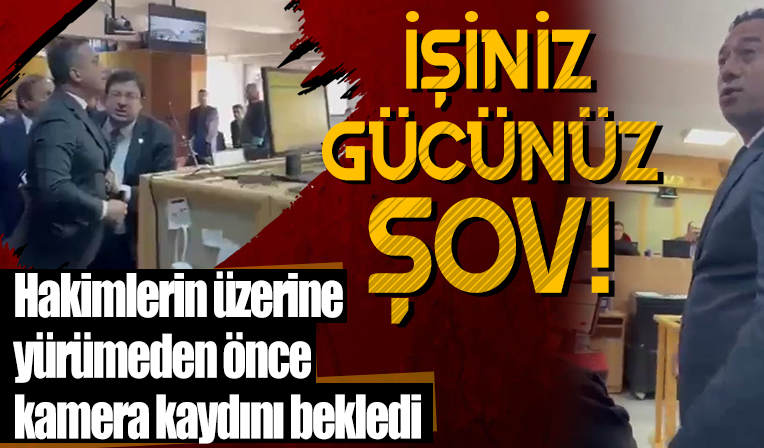 CHP'li Ali Mahir Başarır hakimlerin üzerine yürümeden önce kamera kaydını bekledi