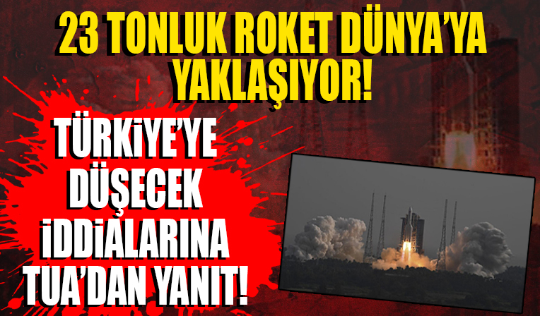 Çin'in 23 tonluk roketi Türkiye'ye mi düşecek? TUA'dan açıklama geldi