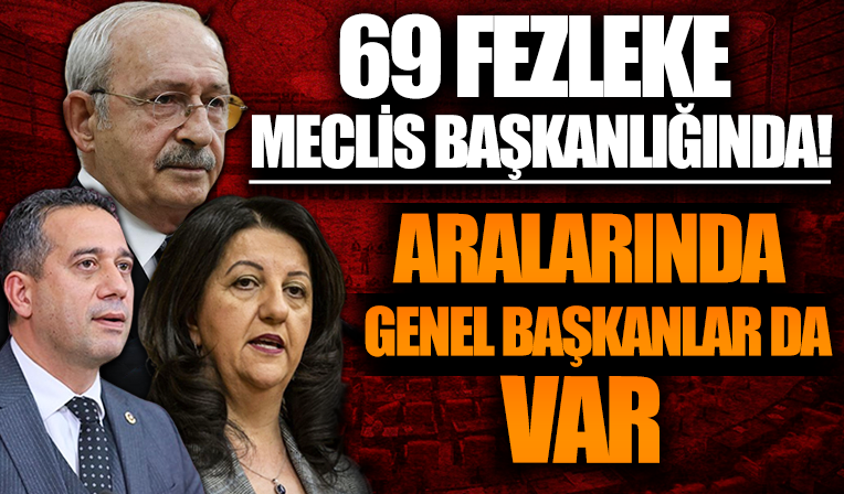 Aralarında Kılıçdaroğlu'nun da olduğu 69 fezleke Meclis Başkanlığı'nda