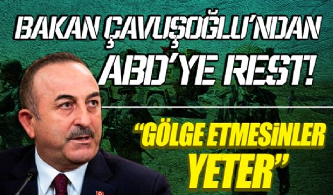 Bakan Çavuşoğlu'dan ABD'ye 'kara harekatı' tepkisi: Gölge etmesinler yeter