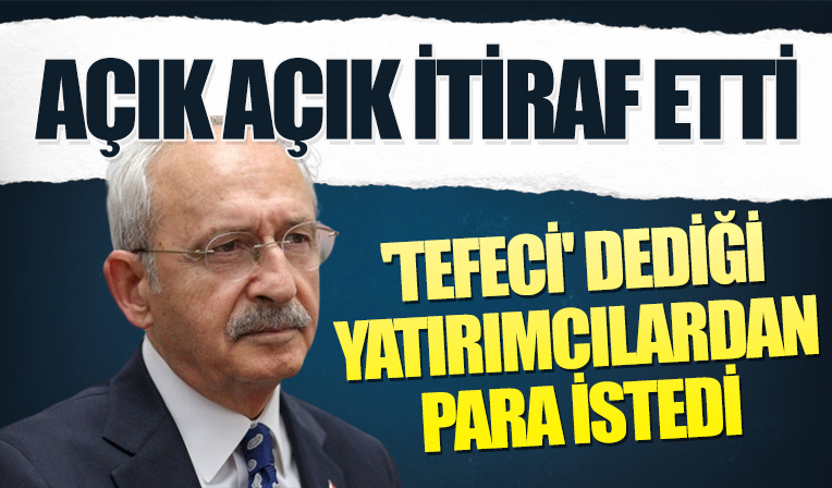 Kılıçdaroğlu, 'Tefeci' dediği yatırımcılardan para istemiş
