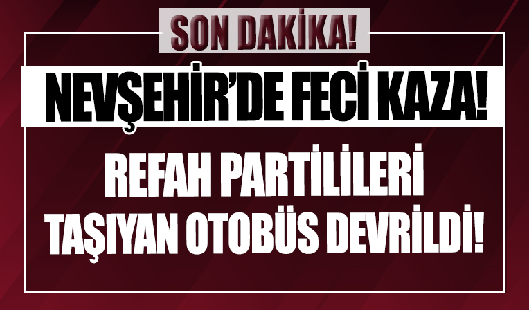 Nevşehir'de feci kaza: Partilileri taşıyan otobüs şarampole devrildi! Çok sayıda yaralı var... Genel Başkan'dan açıklama