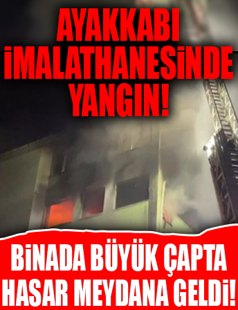 Başakşehir'de ayakkabı imalathanesinde yangın!