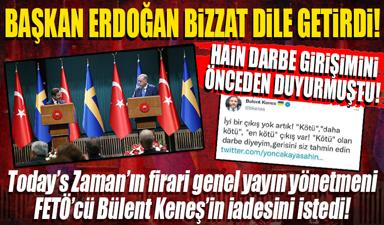 Cumhurbaşkanı Erdoğan hain darbe girişiminin sinyalini veren Keneş'in iadesini istedi!