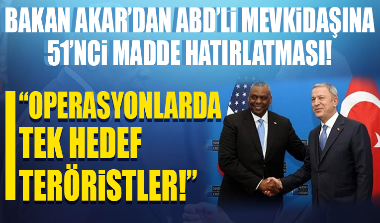 Bakan Akar ABD'li mevkidaşıyla görüştü: 'Operasyonlarda tek hedef teröristler'