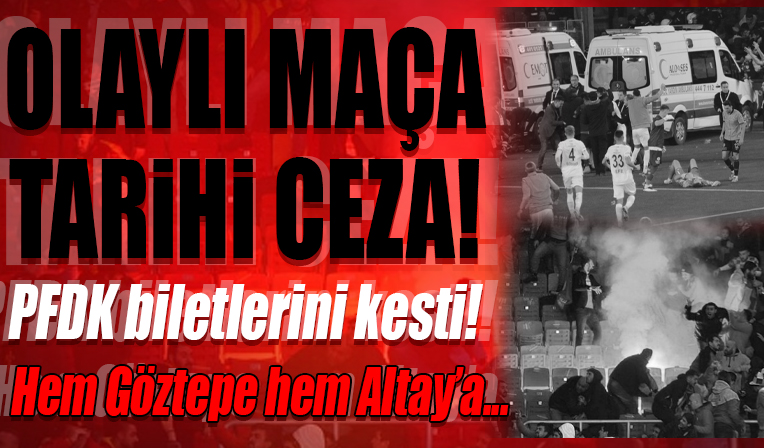 Olaylı Göztepe-Altay maçı sonrası PFDK'dan tarihi ceza....