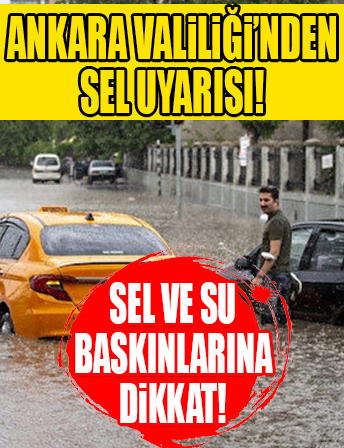 Ankara Valiliği'nden sel uyarısı...