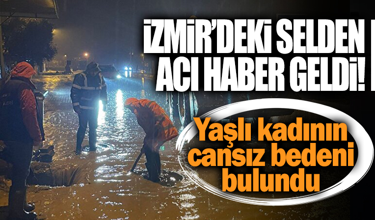 İzmir'deki selden acı haber geldi: Cesedi derede bulundu