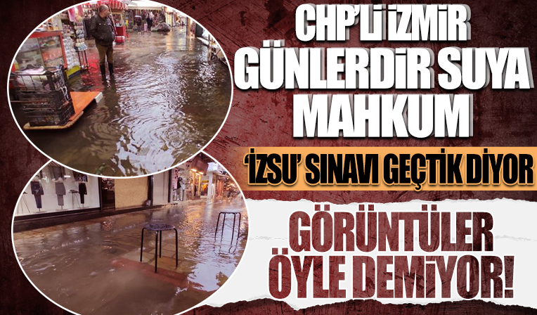 İzmir'i 15 günde 3 kez sel götürdü ama İZSU 'Yağmur sınavını geçtik' dedi