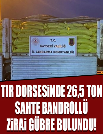 Kayseri'de 26,5 ton sahte bandrollü zirai gübre ele geçirildi!