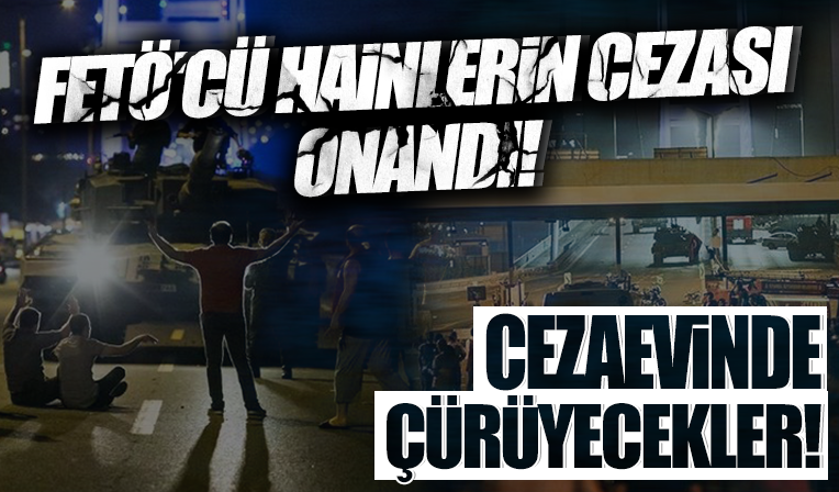 Yargıtay, FETÖ'cü hainlerin cezasını onadı! Köprüdeki darbeciler cezaevinde çürüyecek