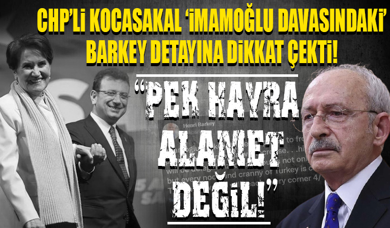CHP'li Ümit Kocasakal 'İmamoğlu davasındaki' Henri Barkey detayına dikkat çekti! 'Pek hayra alamet değil'