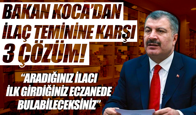 Bakan Koca: Aradığınız ilacı ilk girdiğiniz eczanede bulabileceksiniz...