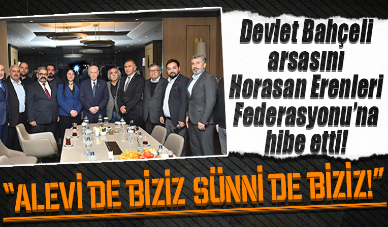 Alevi de biziz Sünni de biziz: Devlet Bahçeli arsasını Horasan Erenleri Federasyonu’na hibe etti