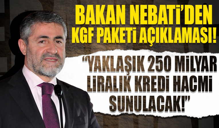 Bakan Nebati açıkladı! 'KGF paketiyle yaklaşık 250 milyar liralık kredi hacmi sunulacak'