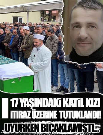 Çanakkale'de baba katili genç kız itiraz üzerine tutuklandı