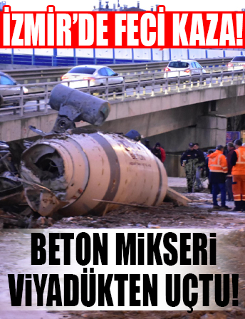 İzmir'de feci kaza! Beton mikseri viyadükten uçtu...