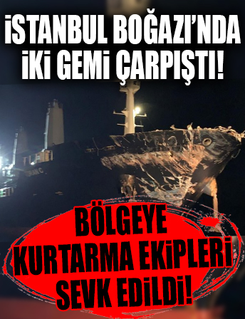 İstanbul Boğazı girişinde iki gemi çarpıştı...