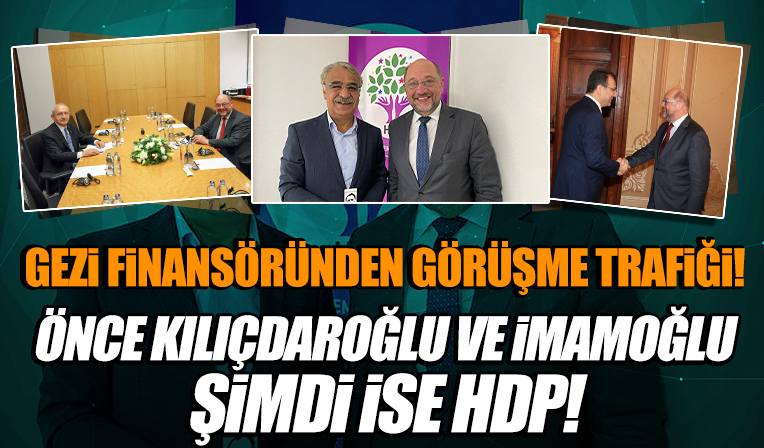 Önce Kılıçdaroğlu ve İmamoğlu sonra HDP: Gezi'nin finansörü vakfın başkanından dikkat çeken görüşme trafiği