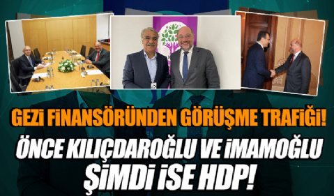 Önce Kılıçdaroğlu ve İmamoğlu sonra HDP: Gezi'nin finansörü vakfın başkanından dikkat çeken görüşme trafiği
