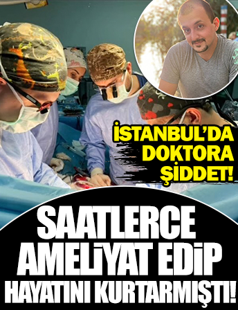 Pendik’te doktor 10 saat ameliyat ettiği hastanın yakınlarının saldırısına uğradı