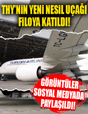 THY'nin yeni nesil uçağı filoya katıldı...