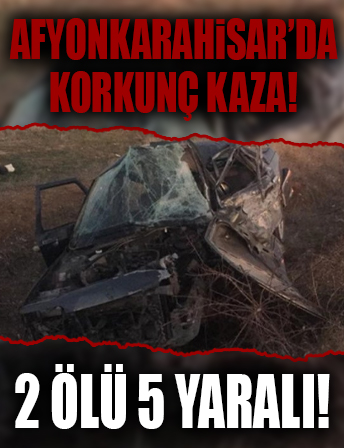 Afyonkarahisar’da korkunç trafik kazası: 2 ölü, 5 yaralı