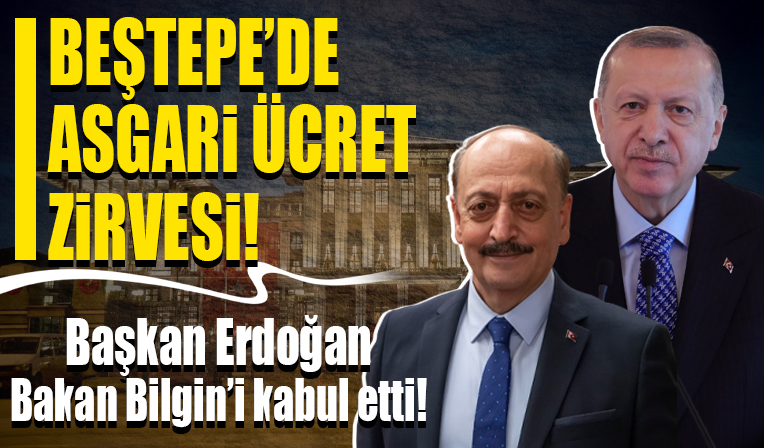 Asgari ücret için sıcak saatler... Cumhurbaşkanı Erdoğan Bakan Bilgin'i kabul etti!