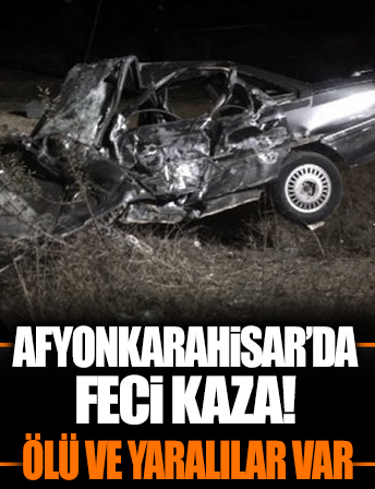 Afyonkarahisar'da feci kaza! 2 ölü 5 yaralı