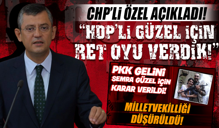 CHP Grup Başkanvekili Özel açıkladı! 'HDP'li Güzel'in vekilliğinin düşürülmesine ret oyu verdik!'
