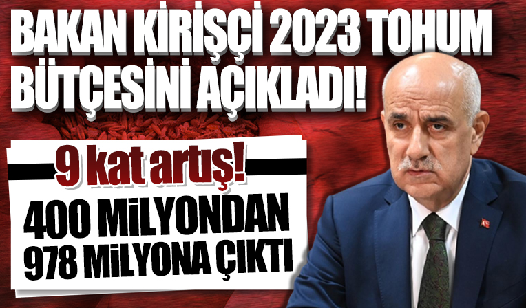 Bakan Kirişci: 2023 tohum desteği bütçesi 978 milyon TL