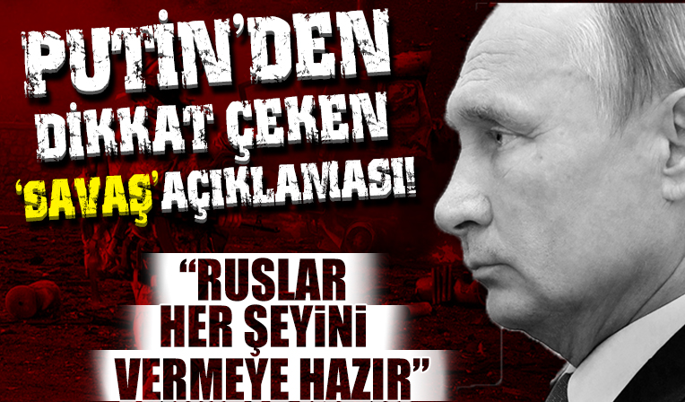 Putin: Rusların yüzde 99,9'u her şeyi feda etmeye hazır