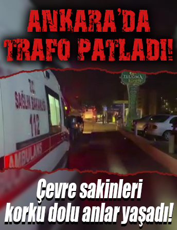Ankara’da trafo patladı! Korku dolu anlar...