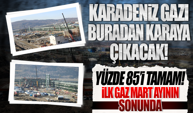 Yüzde 85’i tamam: Karadeniz gazı buradan karaya çıkacak!
