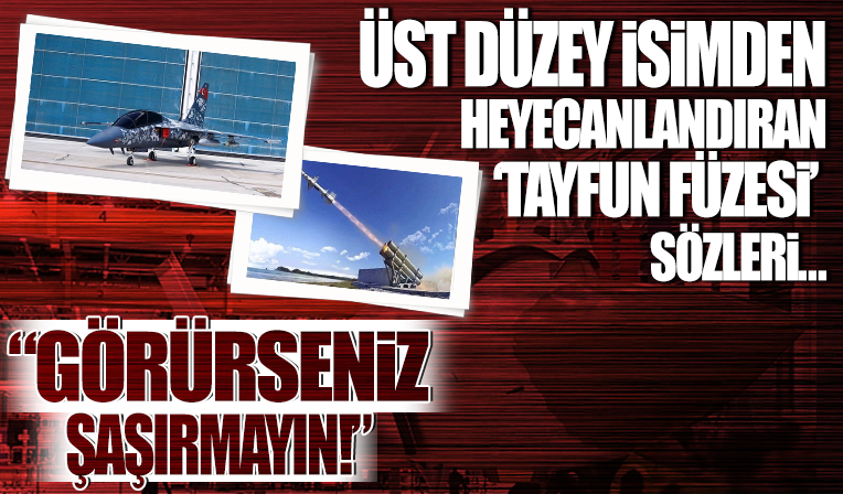 Üst düzey isimden Tayfun Balistik Füzesi ile ilgili heyecanlandıran sözler: Görürseniz şaşırmayın!