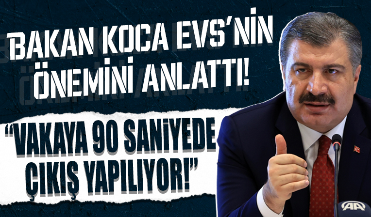 Bakan Koca EVS'nin önemini anlattı! 'Vakaya 90 saniyede çıkış yapılıyor'