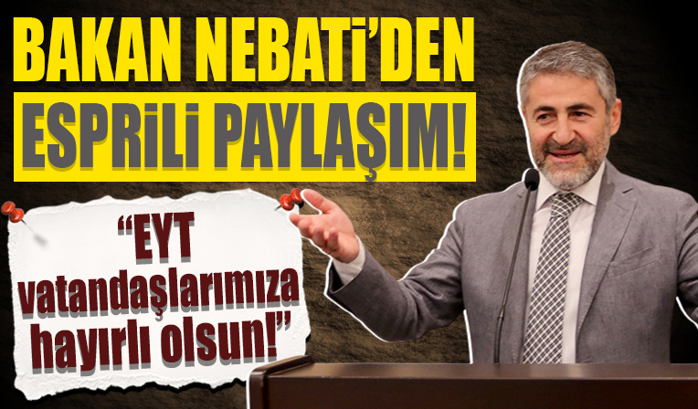 Bakan Nureddin Nebati'den esprili EYT paylaşımı!