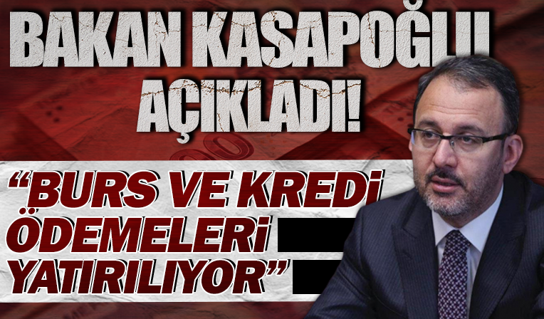 Burs-kredi ödemeleri hesaplara yatırılıyor: Bakan Kasapoğlu açıkladı!